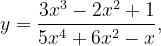 \dpi{120} y=\frac{3x^{3}-2x^{2}+1}{5x^{4}+6x^{2}-x},
